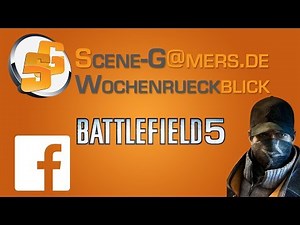 Battlefield 5 in 2018 - Watch Dogs garantiert im März - Facebook zwingt zum bezahlen