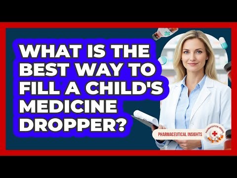 What Is The Best Way To Fill a Child's Medicine Dropper?