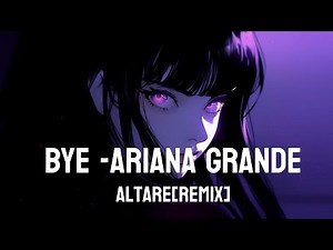 Bye-Ariana grande Altare[remix]