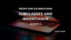 Subclasses and Inheritance - Front End Foundations
