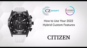 CITIZEN - CZ Smart: How To Use Your 2022 Hybrid Custom Features