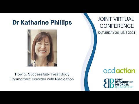 Dr Katharine Phillips - How to Successfully treat BDD with medication.