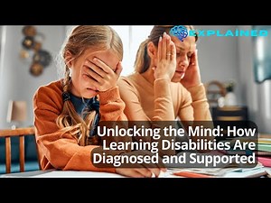 Unlocking the Mind: How Learning Disabilities Are Diagnosed and Supported
