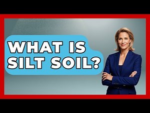 What Is Silt Soil? - The World of Agriculture