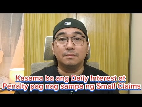Kasama ba ang Daily Interest at Penalty pag nag sampa ng Small Claims