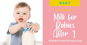 The Best Milk for Babies After 1 | New Ways Nutrition