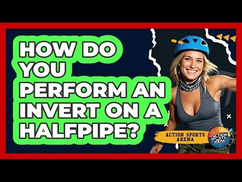 How Do You Perform An Invert On A Halfpipe? - Action Sports Arena