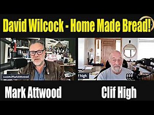 Clif High Interview Mark Attwood Hyper Novelty& Disclosure& David Wilcock & Home Made Bread!
