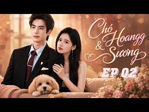 【FULL💥02💥】Chó Hoang & Xương | Tống Uy Long & Trương Tịnh Nghi | Thuyết Minh