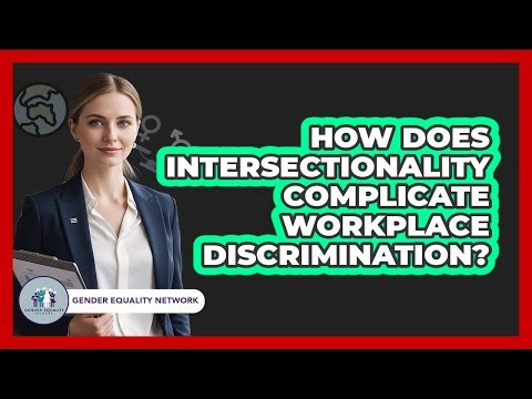 How Does Intersectionality Complicate Workplace Discrimination? - Gender Equality Network