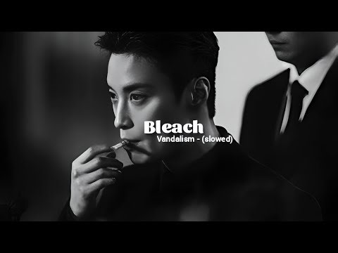 Bleach - Vandalism (slowed)