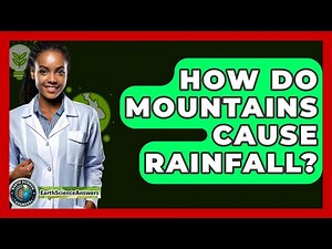 How Do Mountains Cause Rainfall? - Earth Science Answers