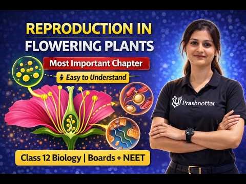 Reproduction in Flowering Plants L01 Class 12 | Easy to Understand | Boards + NEET