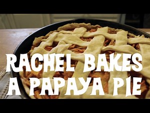 Rachel Bakes a Papaya Pie