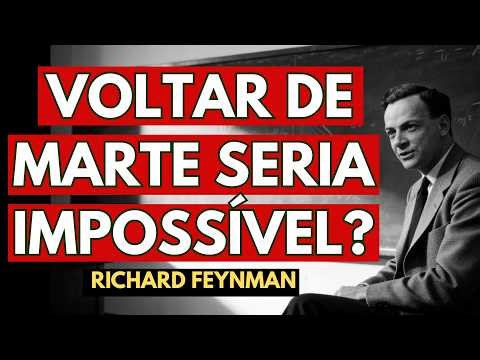 Por Que Voltar de Marte É Impossível? — O Aviso de Richard Feynman