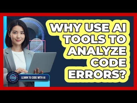Why Use AI Tools To Analyze Code Errors?