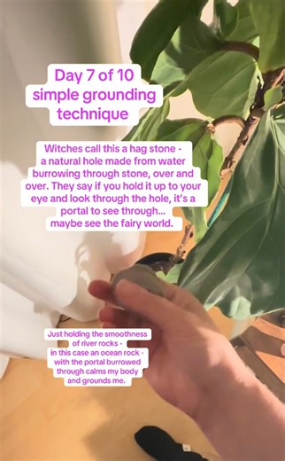 Day 7 of 10 of practicing simple grounding techniques to remind myself I can ground anywhere anytime. Today I needed something easy that I can walk with and hold on to as I move through the world. Witches call this a hag stone - a natural hole made from water burrowing through stone, over and over. They say if you hold it up to your eye and look through the hole, it’s a portal to see through… maybe see the fairy world. The smoothness of river rocks - in this case an ocean rock - with the portal 