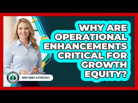 Why Are Operational Enhancements Critical For Growth Equity?