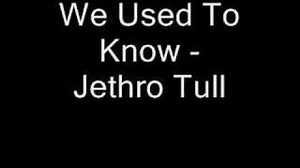 Jethro Tull - We Used To Know