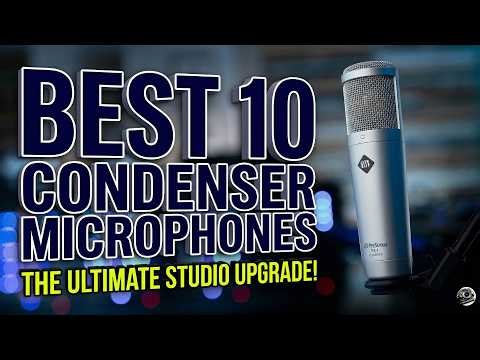 Don't Buy A Mic Until You See The Best 10 Condenser Microphones