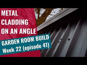 Garden Room Build - Week 22: Ep 41: Metal cladding on an angle
