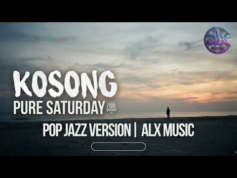 Pure Saturday - Kosong | Pop Jazz Version | ALX Music