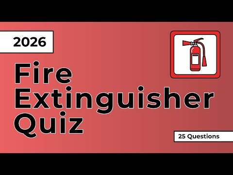 Fire Extinguisher Safety Quiz 2026 | 25 Question & Answers