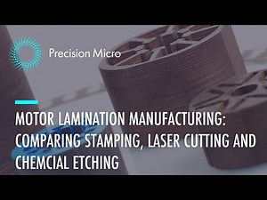 Motor Lamination Manufacturing: Comparing Stamping, Laser Cutting and Chemical Etching