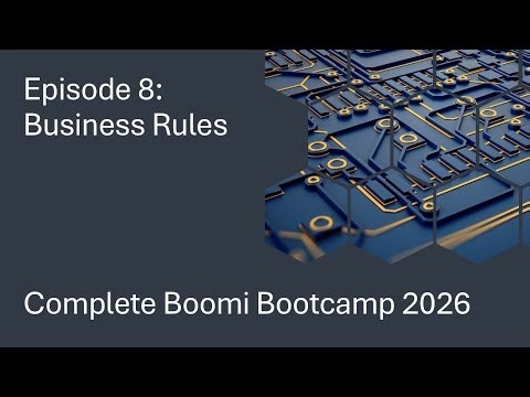 Complete Boomi Bootcamp 2026 Episode 8 Business Rules