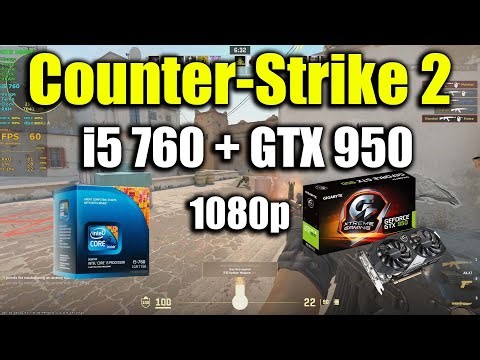 CS2 - i5 760 + GTX 950 | 1080p