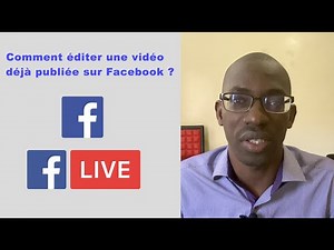 Comment éditer une vidéo déjà publiée sur Facebook ?