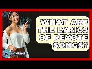 What Are The Lyrics Of Peyote Songs? - Holy Harmonies