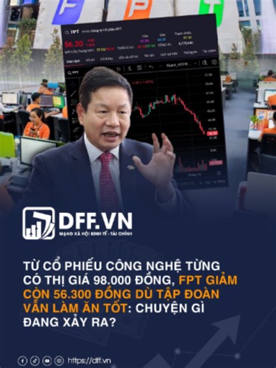 Từ cổ phiếu công nghệ từng có thị giá 98.000 đồng, FPT giảm còn 56.300 đồng dù tập đoàn vẫn làm ăn tốt: Chuyện gì đang xảy ra? #dffvn #FPT