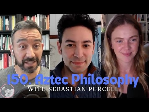 150. Aztec Philosophy with Sebastian Purcell
