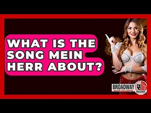 What Is The Song Mein Herr About? - Broadway Behind The Curtain
