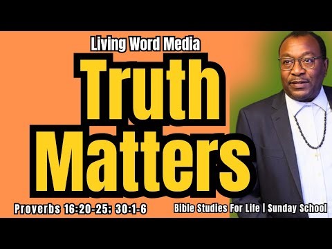 Truth Matters | Bible Study for Life – Sunday School | Proverbs 16:20-25; 30:1-6