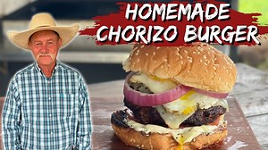 Homemade Chorizo Burger - The BEST Burger I've Ever Eaten!