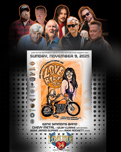 We can not express just how excited we are that we are FIVE DAYS away from Love Ride 34! Love Ride is the world’s largest one-day motorcycle charity event. Thousands of riders and supporters will come together to ride, give back, have a good time and celebrate community. We’re honored to ride alongside Grand Marshal Jay Leno's Garage and alongside legends like: 2 Lane Life Emilio Rivera Gilby Clarke Jesse James Dupree @ Rikki Rockett Karen Davidson Bill Davidson Robert Patrick Steve from Speedki