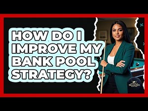 How Do I Improve My Bank Pool Strategy?