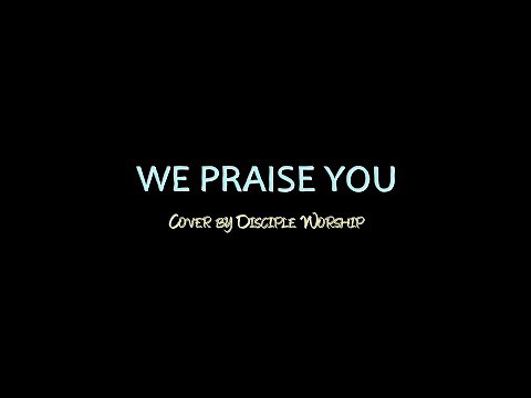 我们赞美祢 We Praise You - 中文 ll 原著 Bethel Music, Brandon Lake ll 翻译 门徒敬拜团 Disciple Worship (DW)