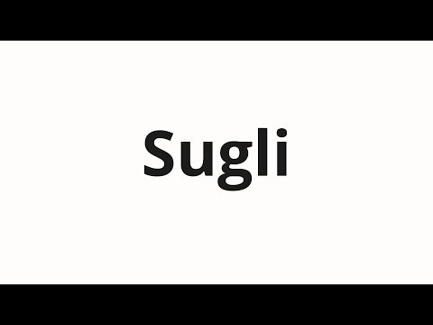 How to pronounce Sugli