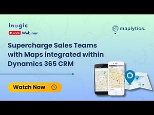 Webinar: Supercharge Sales Teams with Maps integrated within Dynamics 365 CRM