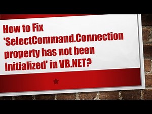 How to Fix 'SelectCommand.Connection property has not been initialized' in VB.NET?