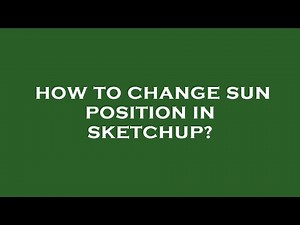 How to change sun position in sketchup?