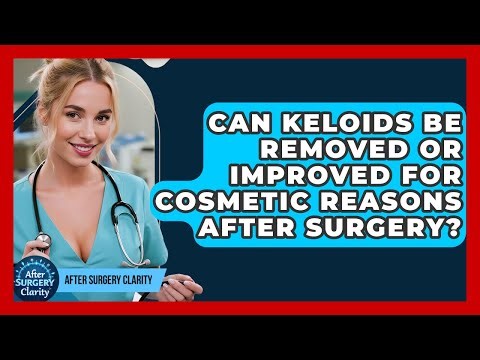 Can Keloids Be Removed Or Improved For Cosmetic Reasons After Surgery? - After Surgery Clarity