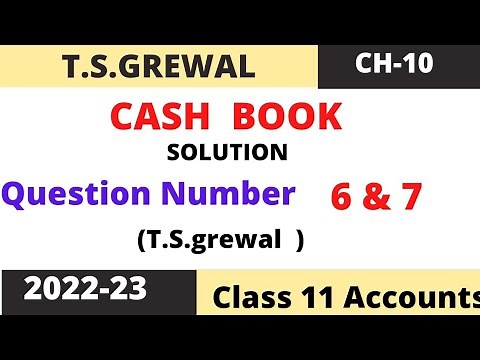Cash Book Chapter -10 (T.S.Grewal) Solution question number -6 & 7 Class -11 accounts Session (2022)