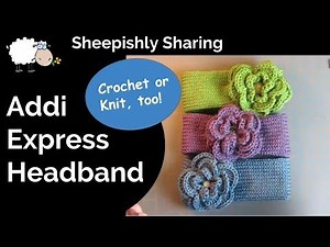 Tutorial: Headband for Addi Express , Crochet, Knit or Loom Knit