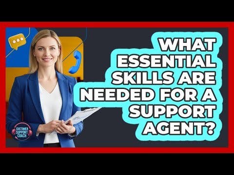 What Essential Skills Are Needed for a Support Agent?