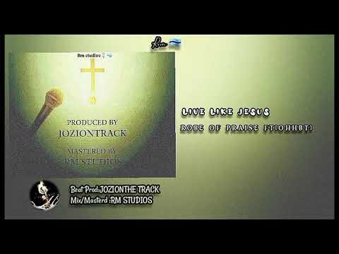 ROBE OF PRAISE ft OHHBT _- LIVE LIKE JESUS