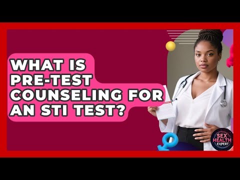 What Is Pre-test Counseling For An STI Test? - Sex Health Expert
